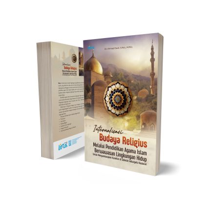 INTERNALISASI BUDAYA RELIGIUS MELALUI PENDIDIKAN AGAMA ISLAM BERWAWASAN LINGKUNGAN HIDUP Untuk Mengembangkan Karakter di Sekolah Adiwiyata Nasional